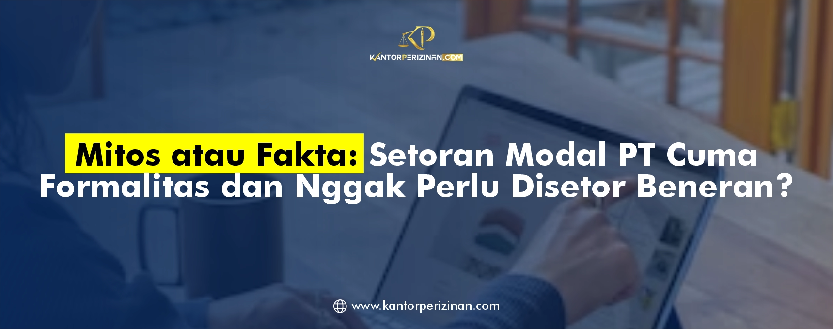 Mitos dan Fakta Setoran Modal PT